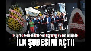 “Misiraç Kozmetik” Serkan Horuz’un ev sahipliğinde ilk şubesini açtı