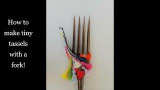 How to make tiny tassels with a fork!