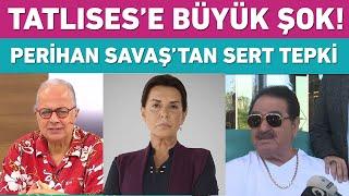 Perihan Savaş'tan İbrahim Tatlıses sorusuna sert tepki!