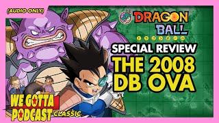 2008 DB OVA Review (Ft. Trivia God Zénpai) - We Gotta Podcast 022 (CLASSIC)