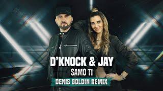 D'KNOCK & JAY - SAMO TI (Denis Goldin Remix)