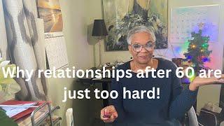 Dating After 60? A Long-Term Relationship at this age is  just too hard!#datingafter50#seniors