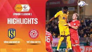 HIGHLIGHTS: SÔNG LAM NGHỆ AN - THỂ CÔNG-VIETTEL | "NỔ" BÀN THẮNG KHÓ TIN, CHỦ NHÀ TAN NÁT