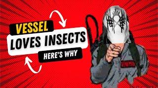 Why Is Vessel Obsessed with INSECTS?