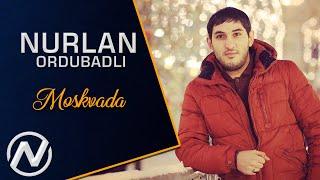 Nurlan Ordubadli - Moskvada 2018 / Official Audio