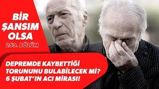 Depremde Kaybettiği Torununu Bulabilecek mi? 6 Şubat’ın Acı Mirası! Bir Şansım Olsa 253. Bölüm