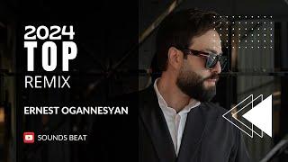 Top Remix 2024 - Ernest Ogannesyan (Nar Davtyan)