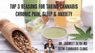 Top 3 Reasons For Taking Cannabis: Chronic Pain, Sleep and Anxiety. Dr. Jagmeet Sethi MD