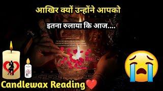 Aakhir Kyu Rulaya Mene TunheCurrent Feelings CandlewaxTarot Card Reading