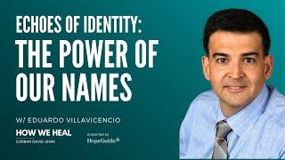 Echoes of Identity: The Power of Our Names (Eduardo Villavicencio)