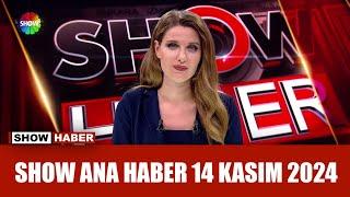 Show Ana Haber 14 Kasım 2024