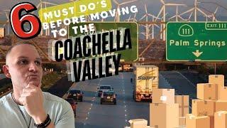 6 MUST Do's Before Moving to the Coachella Valley | DON'T Move Before Doing These