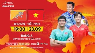 Trực tiếp: U20 Bhutan - U20 Việt Nam | Vòng loại U20 Châu Á 2025 - AFC U20 Asian Cup 2025