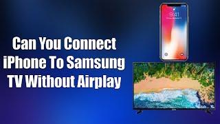 Can You Connect iPhone To Samsung TV Without Airplay