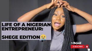 LIFE OF A NIGERIAN ENTREPRENEUR: SHEGE EDITION| SMALL BUSINESS OWNER