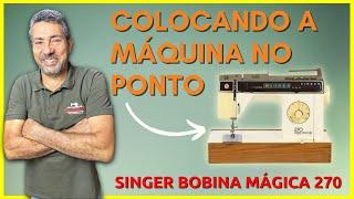 COLOCANDO A SINGER BOBINA MÁGICA 270 NO PONTO | Consermak