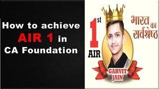 AIR 1 Garvit Jain on how to study for CA Foundation exams.