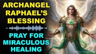  MIRACULOUS HEALING PRAYER | DIVINE BLESSING FROM ARCHANGEL RAPHAEL