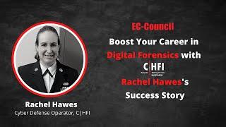 Boost Your Career in Digital Forensics with CHFI | Rachel Hawes's Success Story