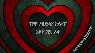 THE MUSHY PART - SEP 25, 2024