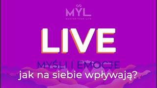 LIVE: MYŚLI I EMOCJE, jak na siebie wpływają