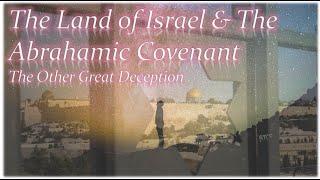 Mar 25, 2023 The Land of Israel & The Abrahamic Covenant. The Other Great Deception