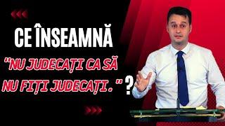 Ce înseamnă "Nu judecați ca să nu fiți judecați"? | Timotei Tătar