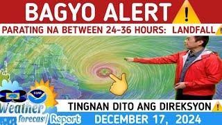 BAGYONG QUERUBIN PARATING ANUMANG SANDALI ALERTO️ LANDFALL️WEATHER UPDATE TODAY DECEMBER  17, 2024