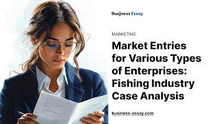 Market Entries for Various Types of Enterprises: Fishing Industry Case Analysis - Essay Example