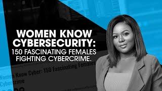 Women Know Cybersecurity: 150 Fascinating Females Fighting Cybercrime.