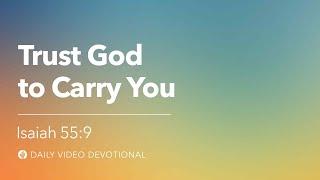 Trust God to Carry You | Isaiah 55:9 | Our Daily Bread Video Devotional