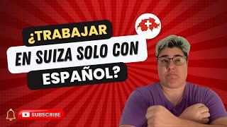 ¿Solo hablas español y  quieres trabajar en SuizaLo que debes saber