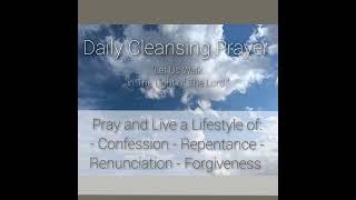 Cleansing Prayer - To help us Daily - Walk Out this Life in Christ in How we Pray and How we Live