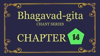 Bhagavad-gita Chant Series - Chapter 14