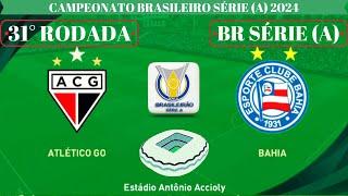 ATLÉTICO GO x BAHIA - 31° RODADA - CAMPEONATO BRASILEIRO SÉRIE A 2024