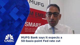 MUFG Bank says it expects a 50-basis-point Fed rate cut