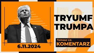 Tryumf Trumpa | TOMASZ LIS KOMENTARZ 6.11.2024