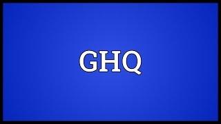 GHQ Meaning