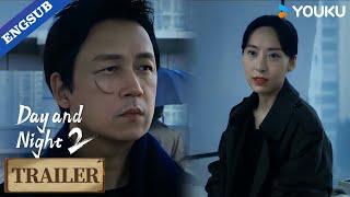 【Trailer】EP09-10: Don't think that everyone trusts you.| Day and Night 2 | YOUKU