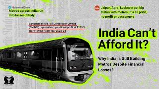 Why India is Still Building Metros Despite Financial Losses?