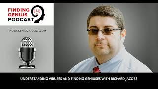 Understanding Viruses and Finding Geniuses with Richard Jacobs