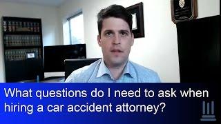 What questions do I need to ask when hiring a car accident attorney?  Kelly Law Team