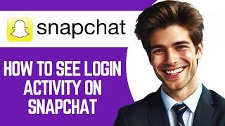 How To See Login Activity On Snapchat