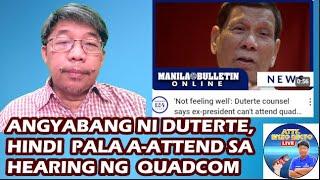 ANGYABANG NI DUTERTE, HINDI PALA A-ATTEND SA HEARING NG QUADCOM