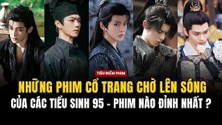 So kè những phim cổ trang chờ lên sóng của các tiểu sinh 95 - Phim nào đáng kỳ vọng nhất ?