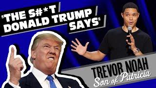 “The S#*t Donald Trump Says!” - Trevor Noah - (from "Son Of Patricia" Watch on Netflix!)