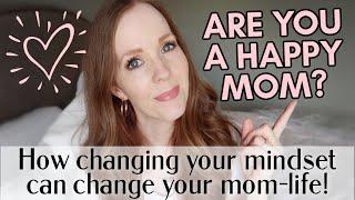 CHANGE YOUR MINDSET, CHANGE YOUR MOM-LIFE | HOW TO BE A HAPPY MOM | MOM MINDSET FOCUS JUNE 2022