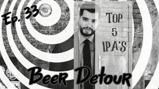 Top 5 Favorite IPA'S | Beer Detour | Episode 33