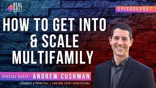 How To Get Into & Scale Multifamily with Andrew Cushman