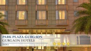 Park Plaza Gurgaon - Gurgaon Hotels, India